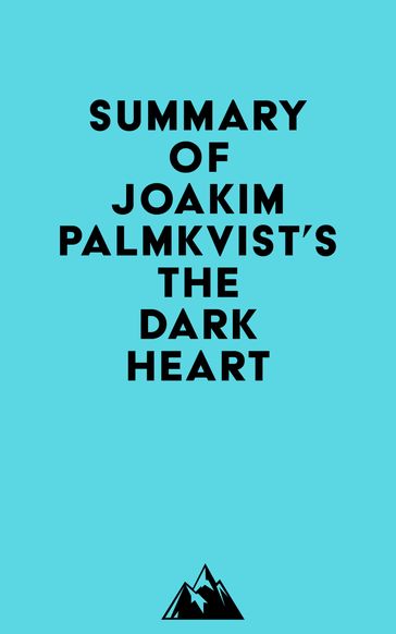 Summary of Joakim Palmkvist's The Dark Heart -   Everest Media