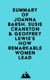 Summary of Joanna Barsh, Susie Cranston & Geoffrey Lewis s How Remarkable Women Lead