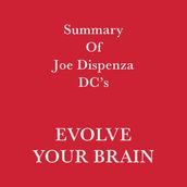Summary of Joe Dispenza DC s Evolve Your Brain