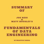Summary of Joe Reis & Matt Housley s Fundamentals of Data Engineering