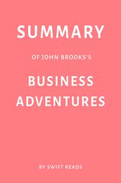 Summary of John Brooks s Business Adventures by Swift Reads