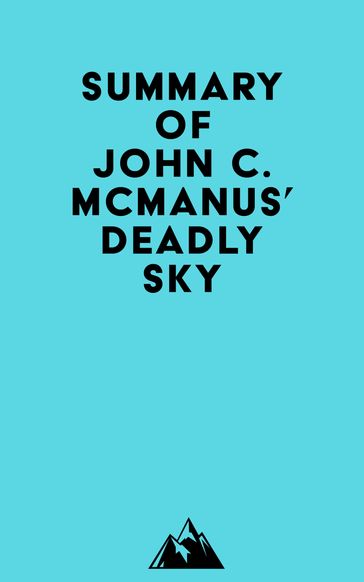 Summary of John C. McManus' Deadly Sky -   Everest Media