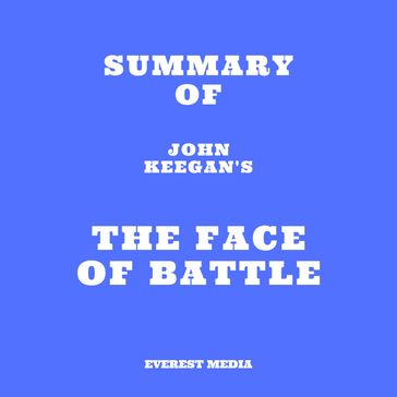 Summary of John Keegan's The Face of Battle - Everest Media