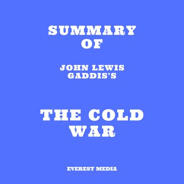 Summary of John Lewis Gaddis's The Cold War - Everest Media