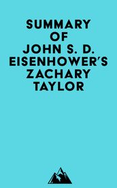 Summary of John S. D. Eisenhower s Zachary Taylor