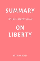 Summary of John Stuart Mill s On Liberty by Swift Reads