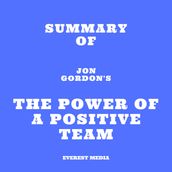 Summary of Jon Gordon s The Power of a Positive Team
