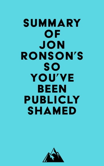 Summary of Jon Ronson's So You've Been Publicly Shamed -   Everest Media