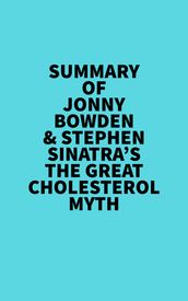 Summary of Jonny Bowden & Stephen Sinatra s The Great Cholesterol Myth