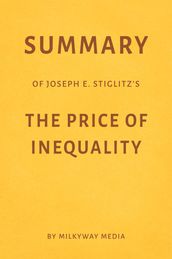 Summary of Joseph E. Stiglitz s The Price of Inequality