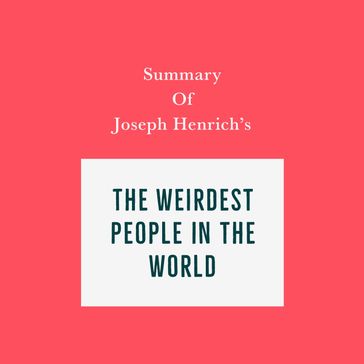 Summary of Joseph Henrich's The WEIRDest People in the World - Swift Reads