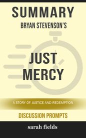 Summary of Just Mercy: A Story of Justice and Redemption by Bryan Stevenson (Discussion Prompts)