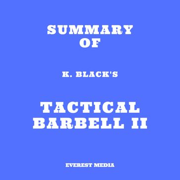 Summary of K. Black's Tactical Barbell II - Everest Media