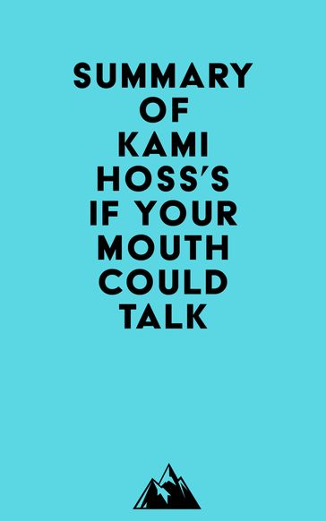 Summary of Kami Hoss's If Your Mouth Could Talk -   Everest Media