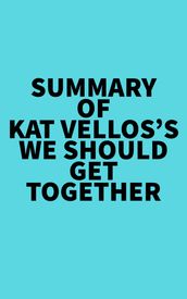 Summary of Kat Vellos s We Should Get Together