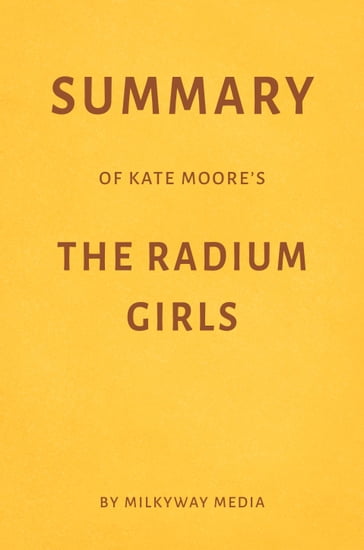 Summary of Kate Moore's The Radium Girls - Milkyway Media