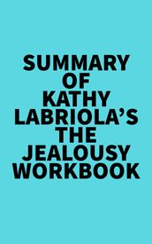 Summary of Kathy Labriola s The Jealousy Workbook