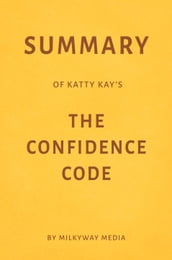 Summary of Katty Kay s The Confidence Code