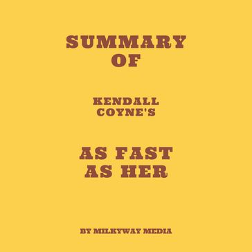 Summary of Kendall Coyne's As Fast As Her - Milkyway Media