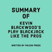 Summary of Kevin Blackwood s Play Blackjack Like the Pros