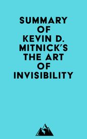Summary of Kevin D. Mitnick s The Art of Invisibility