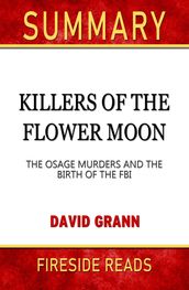 Summary of Killers of the Flower Moon: The Osage Murders and the Birth of the FBI by David Grann (Fireside Reads)