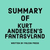 Summary of Kurt Andersen s Fantasyland