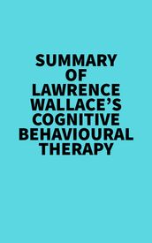 Summary of Lawrence Wallace s Cognitive Behavioural Therapy