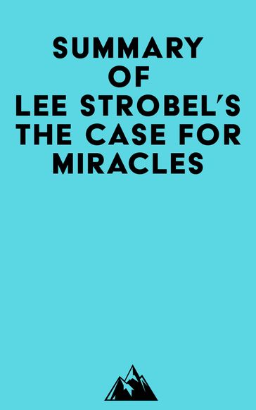 Summary of Lee Strobel's The Case for Miracles - Everest Media