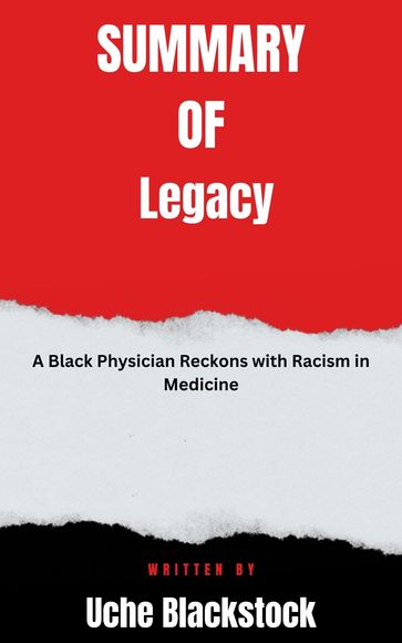 Summary of Legacy: A Black Physician Reckons with Racism in Medicine By Uche Blackstock - Joyce full summary