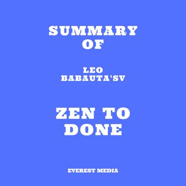Summary of Leo Babauta's Zen To Done - Everest Media