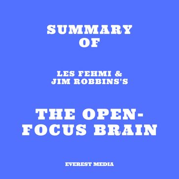 Summary of Les Fehmi & Jim Robbins's The Open-Focus Brain - Everest Media