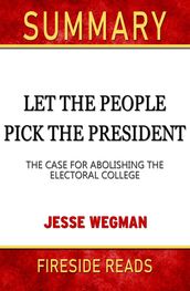 Summary of Let the People Pick the President: The Case for Abolishing the Electoral College by Jesse Wegman (Fireside Reads)