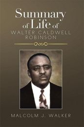 Summary of Life of Walter Caldwell Robinson