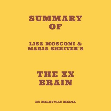 Summary of Lisa Mosconi & Maria Shriver's The XX Brain - Milkyway Media