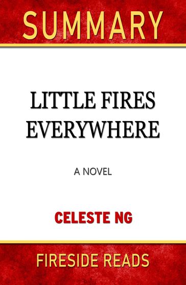Summary of Little Fires Everywhere: A Novel by Celeste Ng (Fireside Reads) - Fireside Reads