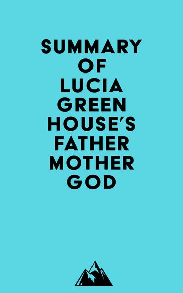 Summary of Lucia Greenhouse's fathermothergod - Everest Media