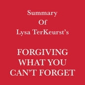 Summary of Lysa TerKeurst s Forgiving What You Can t Forget