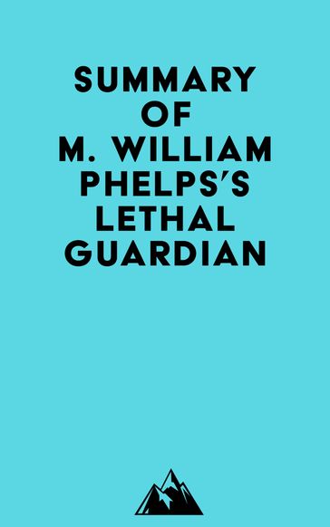 Summary of M. William Phelps's Lethal Guardian - Everest Media