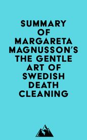 Summary of Margareta Magnusson s The Gentle Art of Swedish Death Cleaning