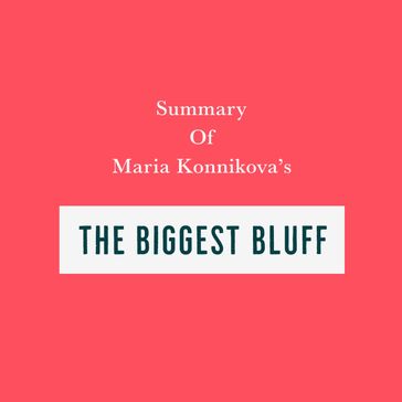 Summary of Maria Konnikova's The Biggest Bluff - Swift Reads