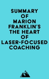 Summary of Marion Franklin s The HeART of Laser-Focused Coaching