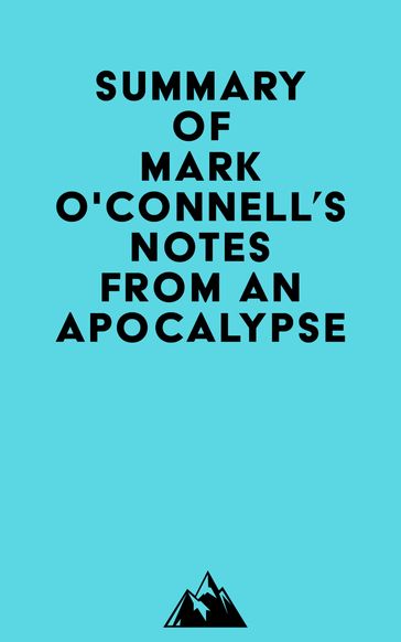 Summary of Mark O'Connell's Notes from an Apocalypse -   Everest Media