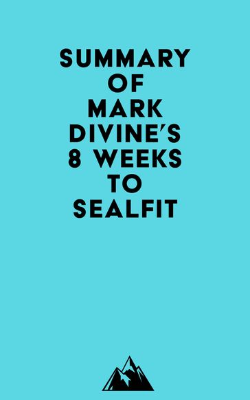 Summary of Mark Divine's 8 Weeks to SEALFIT -   Everest Media