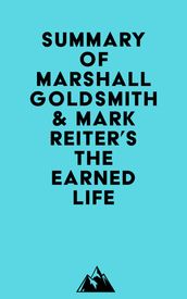 Summary of Marshall Goldsmith & Mark Reiter s The Earned Life