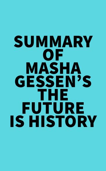 Summary of Masha Gessen's The Future Is History -   Everest Media