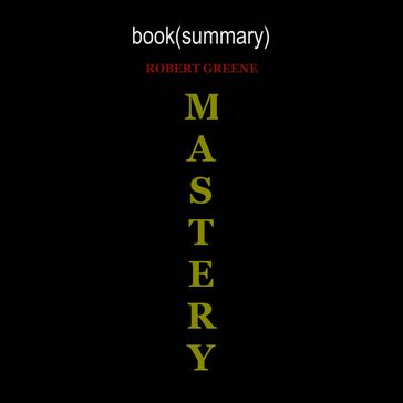 Summary of Mastery - Robert Greene - FlashBooks