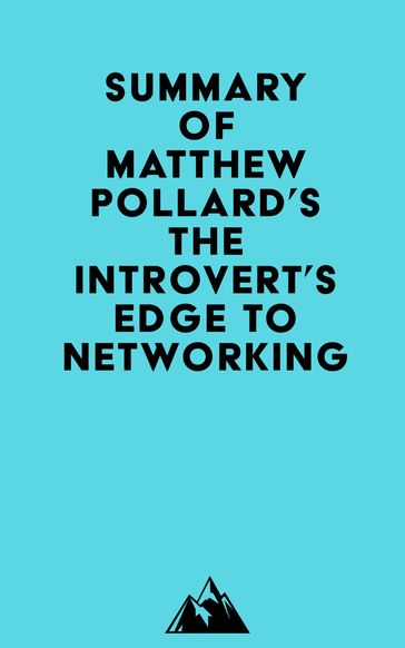 Summary of Matthew Pollard's The Introvert's Edge to Networking -   Everest Media