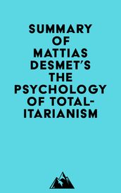 Summary of Mattias Desmet s The Psychology of Totalitarianism