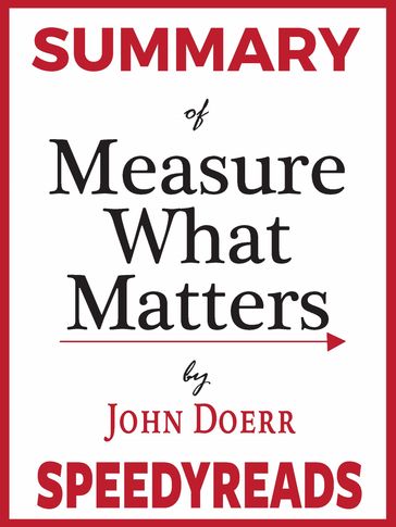 Summary of Measure What Matters by John Doerr - SpeedyReads